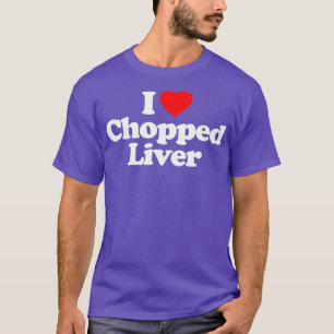 Chopped Liver Love Heart Funny Birthday Gift T-Shirt