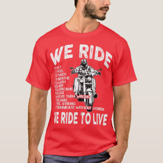 Chopper Motorcycle We Ride to live Biker Quote  T-Shirt