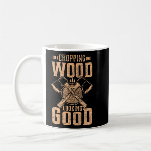 Chopping Wood Looking Good Lumberjack Logger Coffee Mug