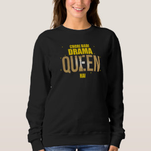 Chori Bhari Drama Queen Hai Desi Sarcastic Bollyw Sweatshirt