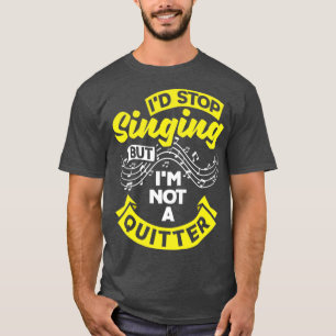 Chorister Choir Singing Choir Teacher Id Stop Sing T-Shirt