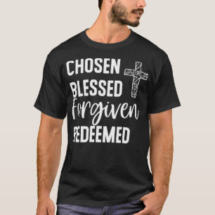 Chosen Blessed Forgiven Redeemed  For Christians T-Shirt