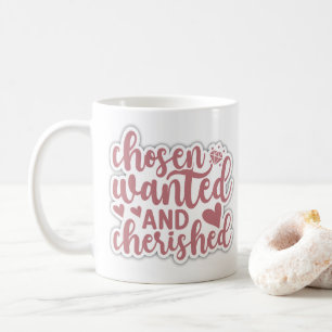 chosen, wanted and cherished cute coffee mug