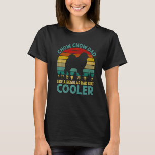 Chow Chow Dad Like A Regular Dad But Cooler For Fa T-Shirt