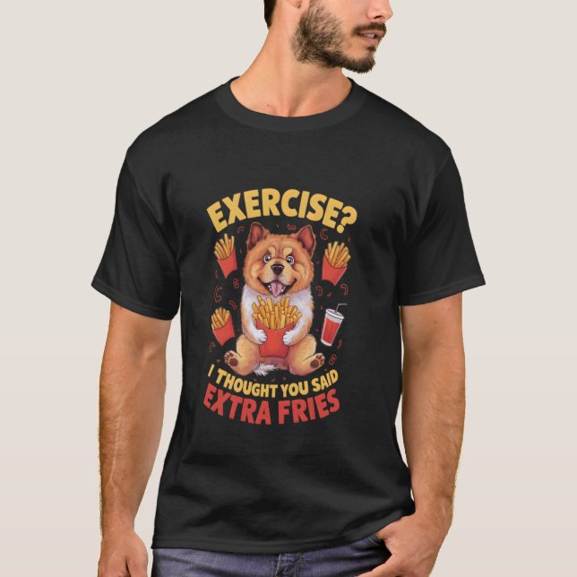 Chow Chow Dog Exercise I Thought You Said Extra Fr T-Shirt (Front)