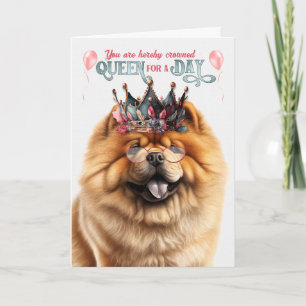 Chow Chow Dog Queen for a Day Funny Birthday Card