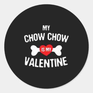 Chow Chow Is My Valentine Chow Chow Dog  Classic Round Sticker