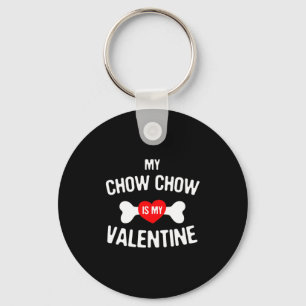 Chow Chow Is My Valentine Chow Chow Dog Key Ring