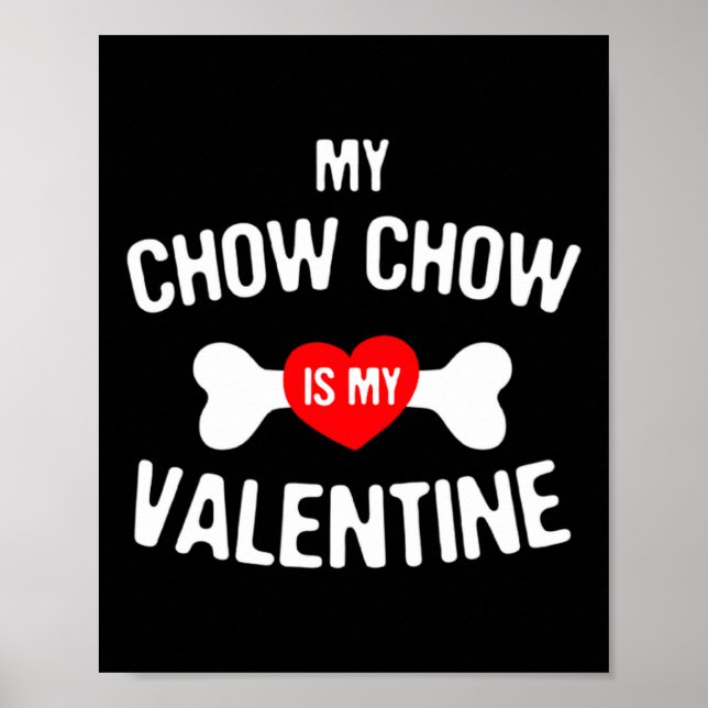 Chow Chow Is My Valentine Chow Chow Dog  Poster (Front)
