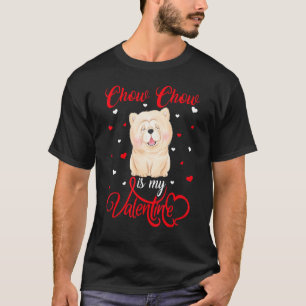 Chow Chow Is My Valentine Funny Chow Chow Dog Vale T-Shirt
