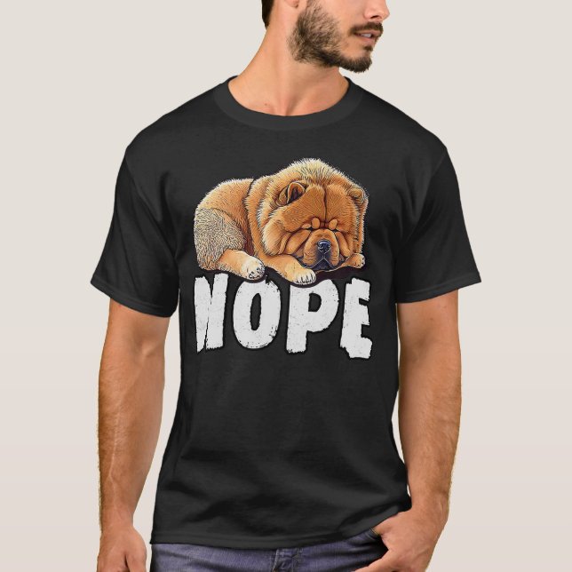 Chow Chow Nope Funny Lazy Pet Dog Cute T-Shirt (Front)