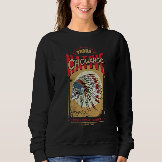 Chowanoc Native American Indian Warrior Tribe Prou Sweatshirt (Front)
