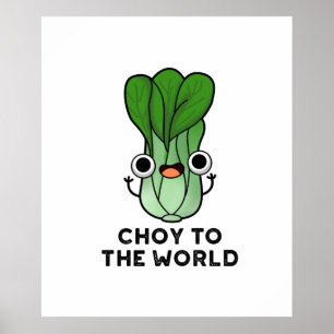 Choy To The World Cute Bok Choy Veggie Pun Poster