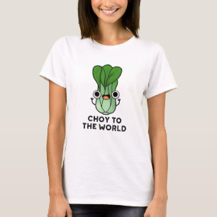 Choy To The World Funny Bok Choy Veggie Pun T-Shirt