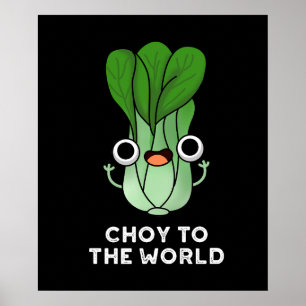 Choy To The World Funny Veggie Pun Dark BG Poster
