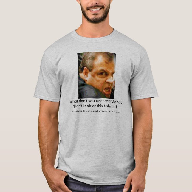 Chris Christie - Who u lookin' at?! T-Shirt (Front)