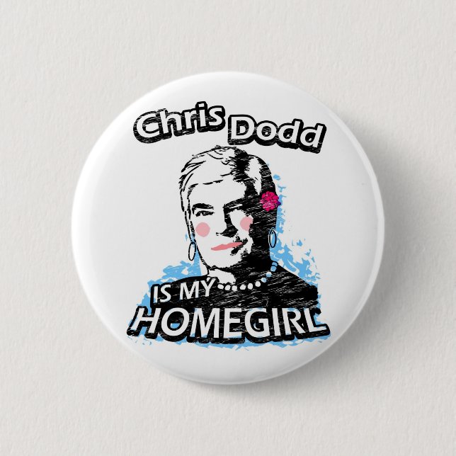 Chris Dodd is my homegirl 6 Cm Round Badge (Front)