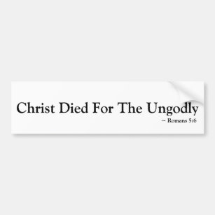 Christ died for the ungodly, Christian Bumper Sticker