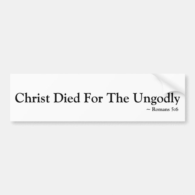 Christ died for the ungodly, Christian Bumper Sticker (Front)