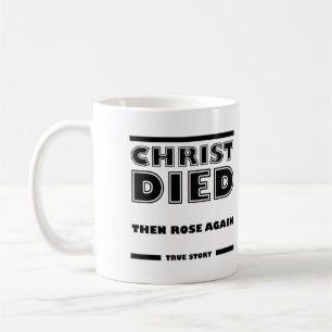 Christ Died Rose Again Christian True Story Coffee Mug