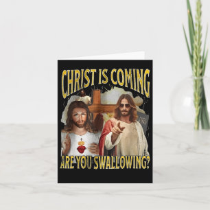 Christ Is Coming Are You Swallowing Funny Offensiv Card