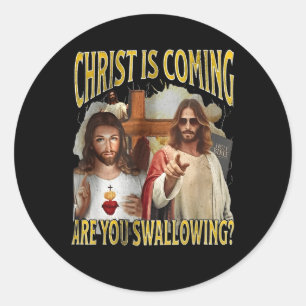 Christ Is Coming Are You Swallowing Funny Offensiv Classic Round Sticker