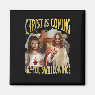 Christ Is Coming Are You Swallowing Funny Offensiv Magnet