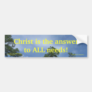"Christ is the Answer.." bumper sticker