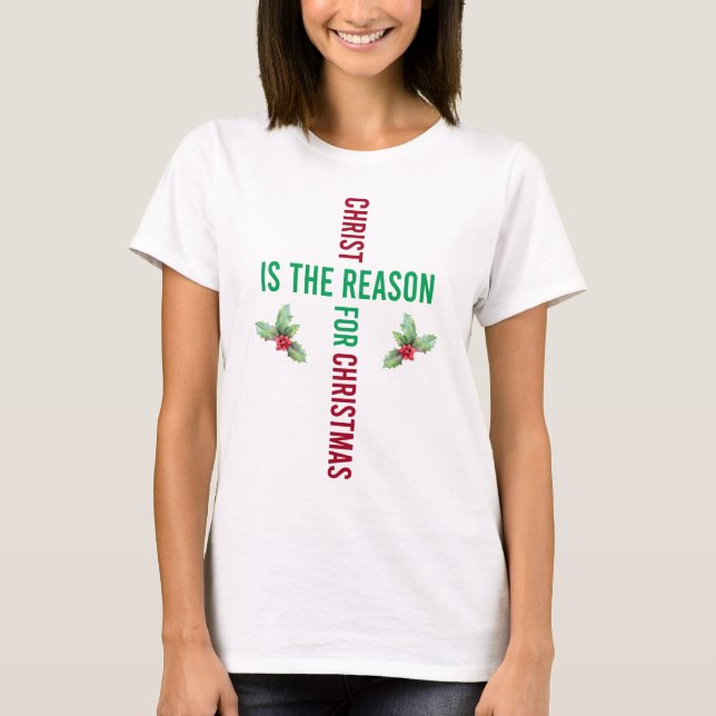Christ is the Reason Christmas Holly T-Shirt (Front)