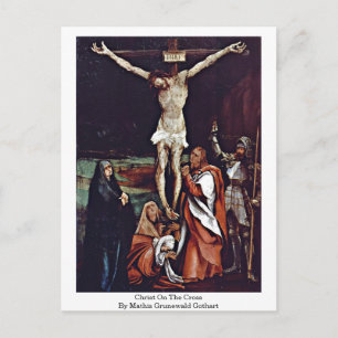 Christ On The Cross By Mathis Grunewald Gothart Postcard