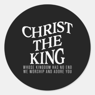 Christ The King Whose Kingdom Has No End Men Women Classic Round Sticker