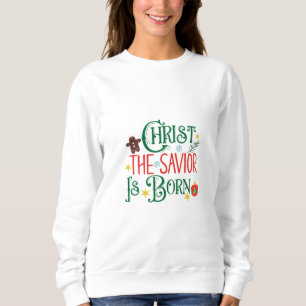 Christ The Saviour Is Born Sweatshirt