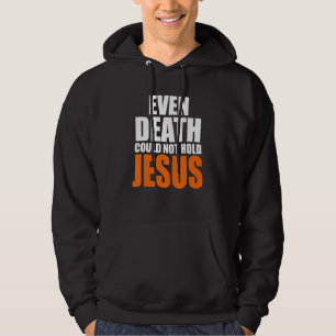 Christerest Even Death Could Not Hold Jesus Christ Hoodie