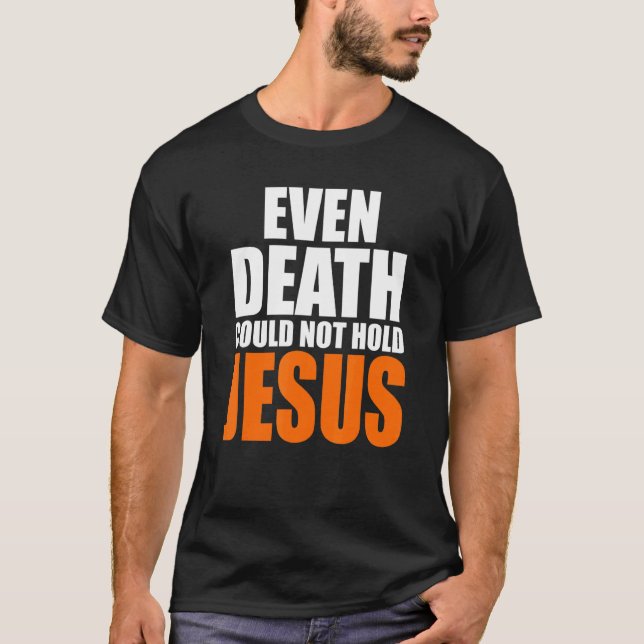 Christerest Even Death Could Not Hold Jesus Christ T-Shirt (Front)