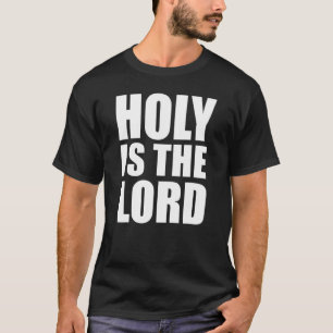 Christerest Holy Is The Lord Christian Faith T-Shirt