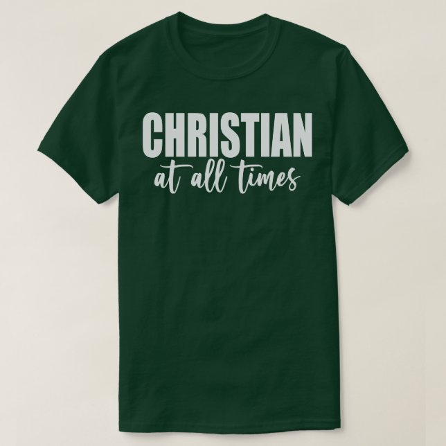 Christian At All Times White T-Shirt (Design Front)