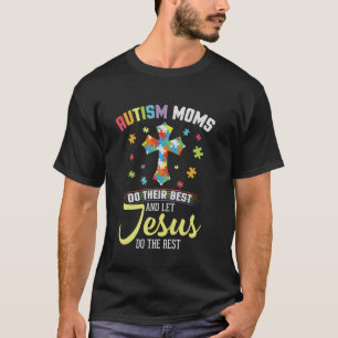 Christian Autism Moms Do Their Best Let Jesus Do T T-Shirt