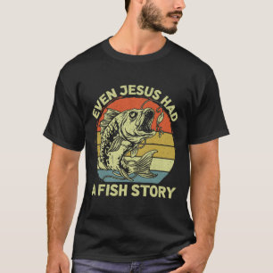 Christian B Fishing Even Jesus Had Fish Story Funn T-Shirt