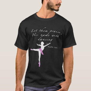 Christian Ballet Praise God Psalms dance Ballerina T-Shirt