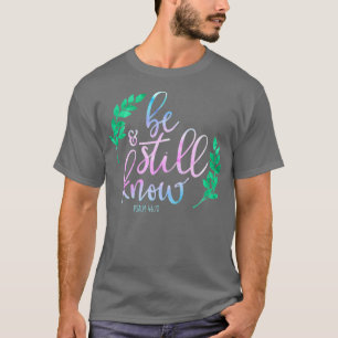 Christian Be Still  Know Psalms 4610 Bible Verse T-Shirt