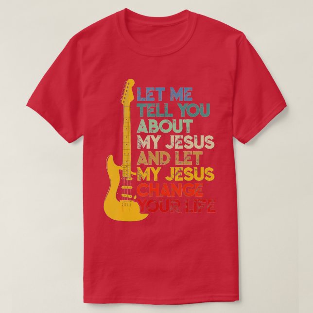 Christian Bible Guitar Player Let Me Tell You Abou T-Shirt (Design Front)