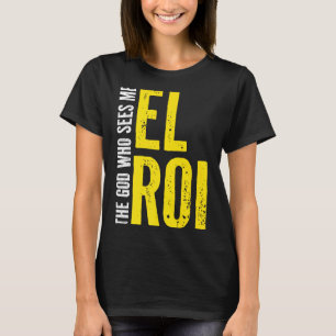 Christian Bible Quote - El Roi The God Who Sees Me T-Shirt