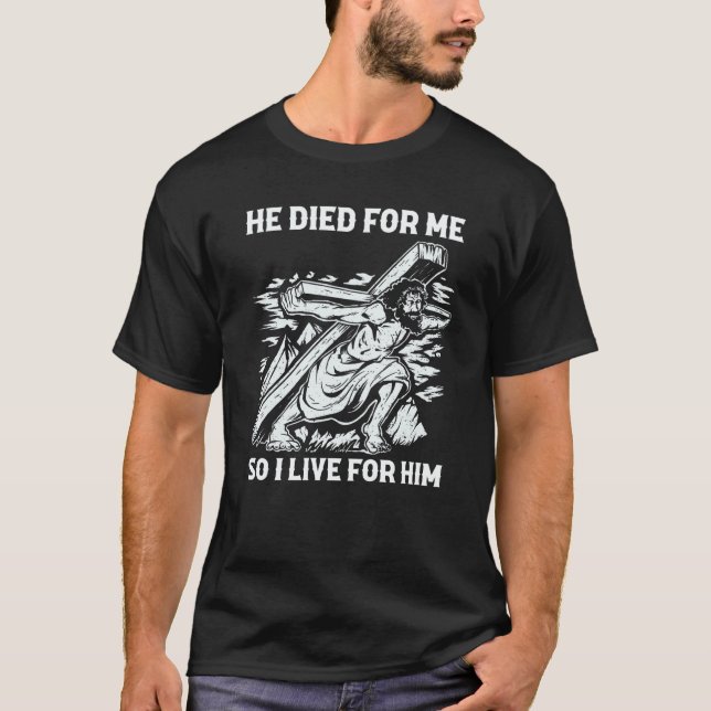 Christian Bible Saying He Died For Me So I Live Fo T-Shirt (Front)