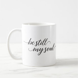 Christian Bible Verse   Be Still My Soul Coffee Mug