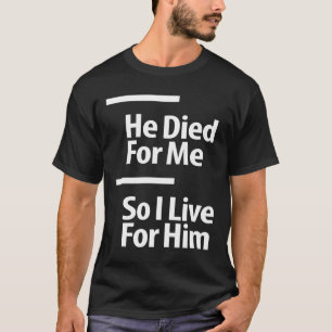 Christian Bible Verse - Jesus Died For Me T-Shirt