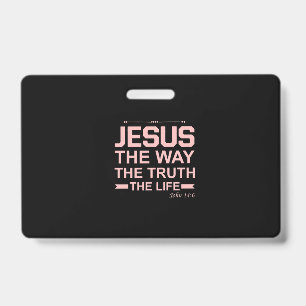 Christian Bible Verse Jesus Way Truth Life ID Badge