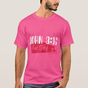 Christian Bible Verse John 316 True Story T-Shirt