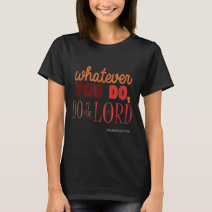 Christian Bible Verse Quote - Colossians 3_23 Gift T-Shirt