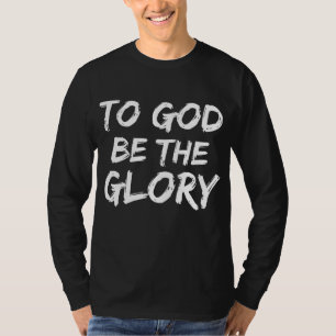 Christian Bible Verse Quote for Men To God be the  T-Shirt