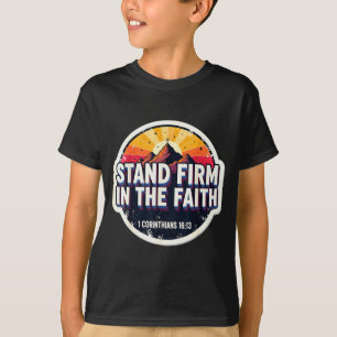 Christian Bible Verse Quote Stand Firm In The Fait T-Shirt